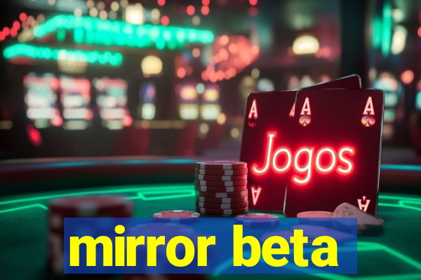 mirror beta